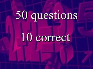 50 questions 10 correct  