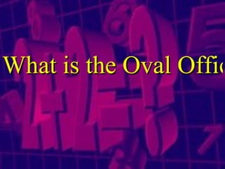 What is the Oval Office? 