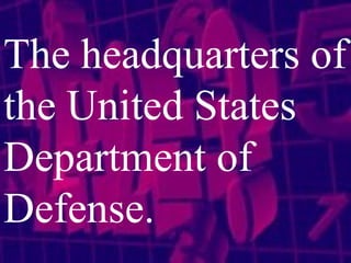 The headquarters of the United States Department of Defense. 