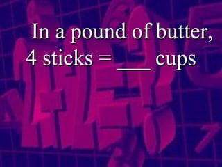 In a pound of butter, 4 sticks = ___ cups 
