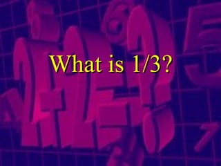 What is 1/3? 