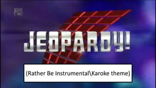 (Rather Be InstrumentalKaroke theme)
 