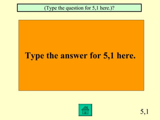 5,1 Type the answer for 5,1 here.   (Type the question for 5,1 here.)? 