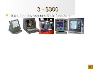 3 - $3003 - $300
 Name the devices and their functions:Name the devices and their functions:

 