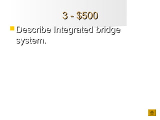 3 - $5003 - $500
 Describe Integrated bridgeDescribe Integrated bridge
system.system.
 