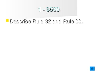 1 - $5001 - $500
 Describe Rule 32 and Rule 33.Describe Rule 32 and Rule 33.
 
