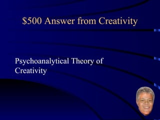 $500 Answer from Creativity Psychoanalytical Theory of Creativity 