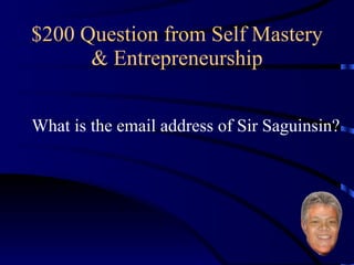 $200 Question from Self Mastery & Entrepreneurship What is the email address of Sir Saguinsin? 