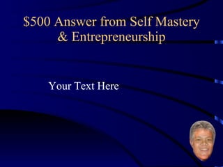 $500 Answer from Self Mastery & Entrepreneurship Your Text Here 