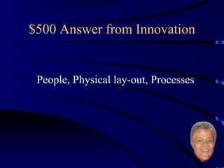 $500 Answer from Innovation People, Physical lay-out, Processes 