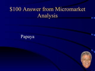 $100 Answer from Micromarket Analysis Papaya 