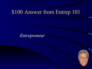 $100 Answer from Entrep 101 Entrepreneur 
