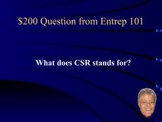 $200 Question from Entrep 101 What does CSR stands for? 