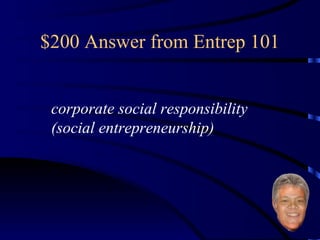 $200 Answer from Entrep 101 corporate social responsibility (social entrepreneurship) 