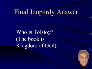 Final Jeopardy Answer Who is Tolstoy? (The book is  Kingdom of God) 