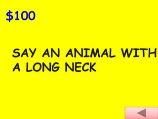 $100
SAY AN ANIMAL WITH
A LONG NECK
 