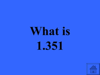 What is
 1.351
 