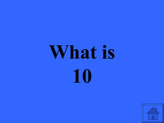 What is
 10
 