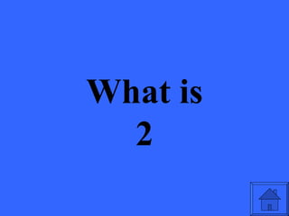 What is
  2
 