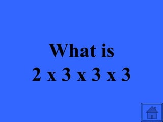 What is
2x3x3x3
 
