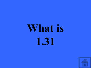 What is
 1.31
 