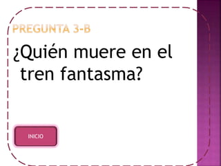 ¿Quién muere en el 
tren fantasma? 
INICIO 
 