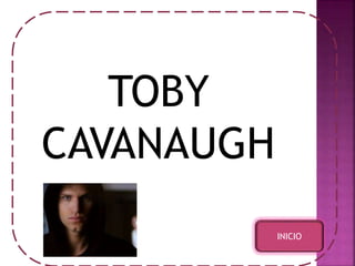 TOBY 
CAVANAUGH 
INICIO 
 