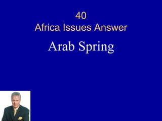 40
Africa Issues Answer

  Arab Spring
 