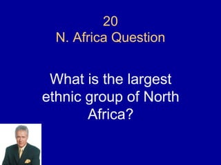 20
  N. Africa Question


 What is the largest
ethnic group of North
       Africa?
 