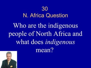 30
     N. Africa Question
 Who are the indigenous
people of North Africa and
  what does indigenous
          mean?
 