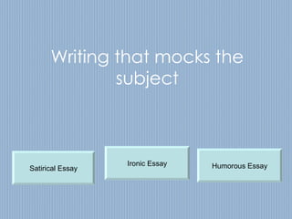 Writing that mocks the subject Satirical Essay Ironic Essay Humorous Essay 