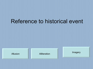 Reference to historical event Allusion Alliteration Imagery 