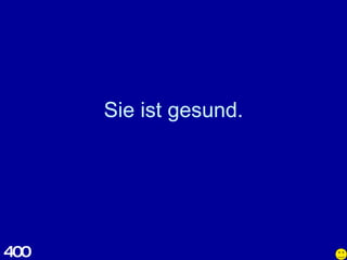 Sie ist gesund. 400 
