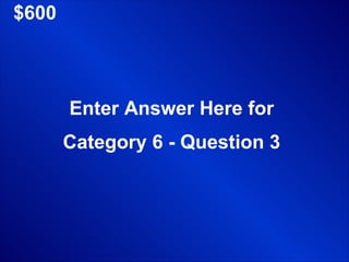 $600 Enter Answer Here for Category 6 - Question 3 