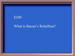 $100

What is Bacon’s Rebellion?
 