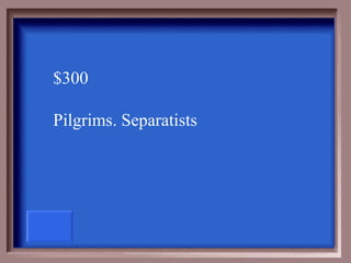 $300

Pilgrims. Separatists
 