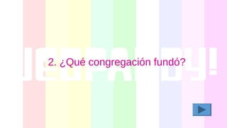 2. ¿Qué congregación fundó?
 