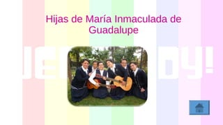 Hijas de María Inmaculada de
Guadalupe
 