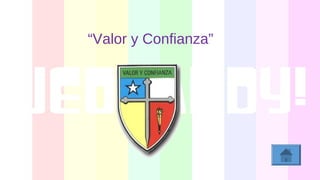 “Valor y Confianza”
 