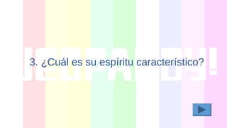 3. ¿Cuál es su espíritu característico?
 