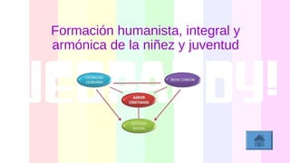 Formación humanista, integral y
armónica de la niñez y juventud
 