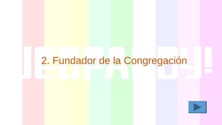 2. Fundador de la Congregación
 