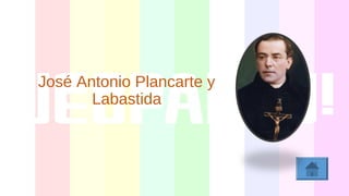 José Antonio Plancarte y
Labastida
 