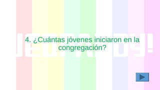 4. ¿Cuántas jóvenes iniciaron en la
congregación?
 