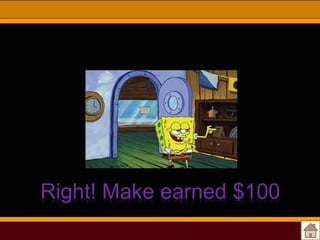 Right! Make earned $100

 