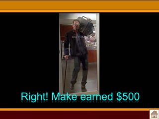 Right! Make earned $500

 