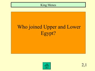 2,1 Who joined Upper and Lower Egypt? King Menes 