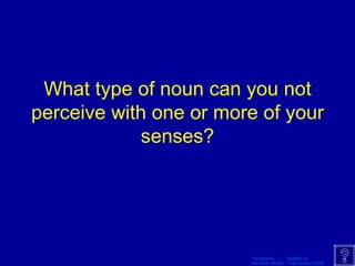 What type of noun can you not perceive with one or more of your senses? 