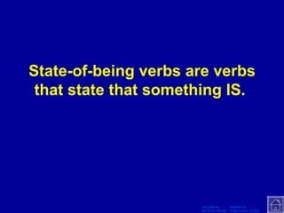 State-of-being verbs are verbs that state that something IS.  