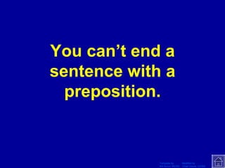 You can’t end a sentence with a preposition. 